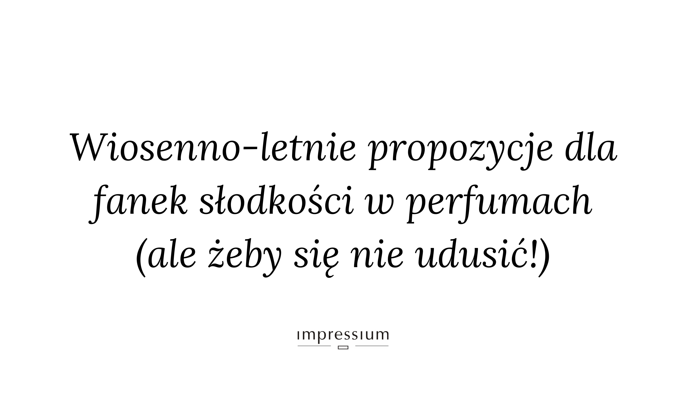 Słodkie perfumy na lato 2026